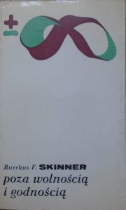 Burrhus F. Skinner • Poza wolnością i godnością