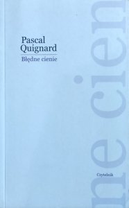 Pascal Quignard • Błędne cienie