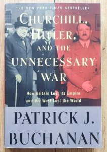 Patrick J. Buchanan • Churchill, Hitler and the Unnecessary War