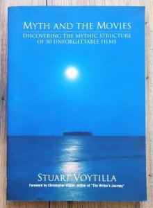 Stuart Voytilla • Myth and the Movies. Discovering the Mythic Structure of 50 Unforgettable Films