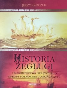 Jerzy Radczuk • Historia żeglugi i budownictwa okrętowego Europy Północnej do końca XVI wieku