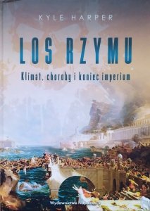 Kyle Harper • Los Rzymu. Klimat, choroby i koniec imperium