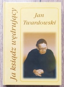 Jan Twardowski • Ja ksiądz wędrujący