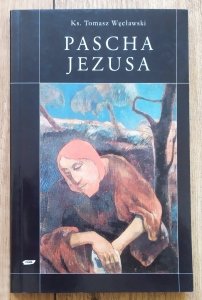 ks. Tomasz Węcławski • Pascha Jezusa