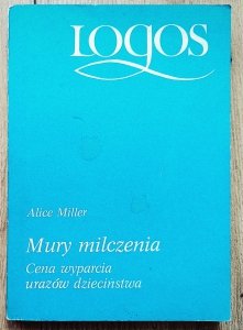 Alice Miller • Mury milczenia. Cena wyparcia urazów dzieciństwa