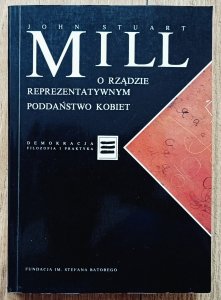 John Stuart Mill • O rządzie reprezentatywnym. Poddaństwo kobiet