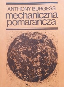 Anthony Burgess • Mechaniczna pomarańcza