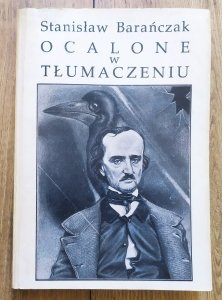 Stanisław Barańczak • Ocalone w tłumaczeniu. Szkice o warsztacie tłumacza poezji z dołączeniem małej antologii przekładów