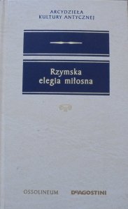 Rzymska elegia miłosna [Arcydzieła Kultury Antycznej]