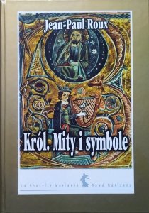 Jean-Paul Roux • Król. Mity i symbole