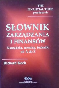 Richard Koch • Słownik zarządzania i finansów. Narzędzia, terminy, techniki od A do Z