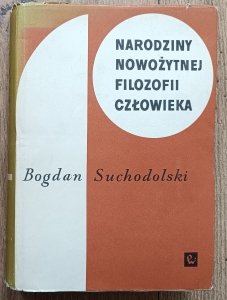 Bogdan Suchodolski • Narodziny nowożytnej filozofii człowieka