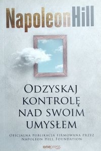 Napoleon Hill • Odzyskaj kontrolę nad swoim umysłem