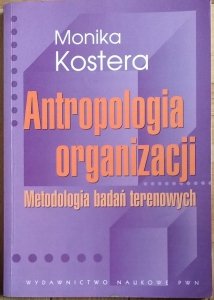 Monika Kostera • Antropologia organizacji. Metodologia badań terenowych