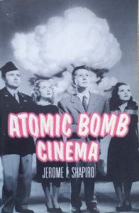 Jerome F. Shapiro • Atomic Bomb Cinema. The Apocalyptic Imagination on Film