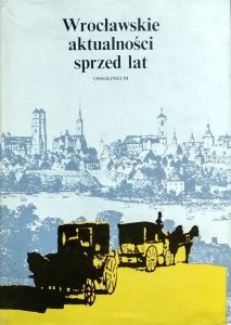 Andrzej Zieliński • Wrocławskie aktualności sprzed lat. Z prasy XIX-wiecznej