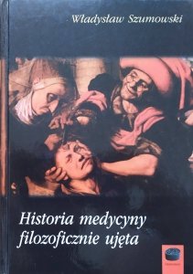 Władysław Szumowski • Historia medycyny filozoficznie ujęta