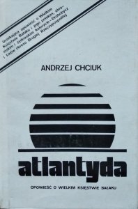 Andrzej Chciuk • Atlantyda. Opowieść o Wielkim Księstwie Bałaku 