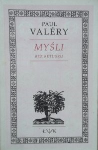 Paul Valery • Myśli bez retuszu