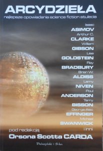 Orson Scott Card, Isaac Asimov, William Gibson i inni • Arcydzieła. Najlepsze opowiadania science fiction stulecia