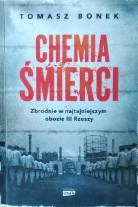 Tomasz Bonek •  Chemia śmierci. Zbrodnie w najtajniejszym obozie III Rzeszy