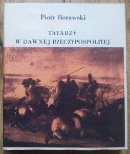 Piotr Borawski • Tatarzy w dawnej Rzeczypospolitej 