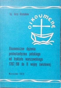 ks. Jerzy Gryniakow • Ekumeniczne dążenia protestantyzmu polskiego od traktatu warszawskiego 1767/68 do II wojny światowej [protestantyzm]