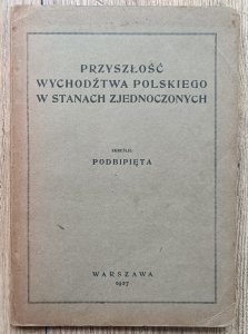 Podbipięta • Przyszłość wychodźtwa polskiego w Stanach Zjednoczonych / 1927