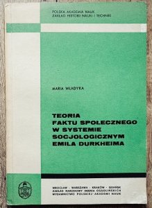 Maria Władyka • Teoria faktu społecznego w systemie socjologicznym Emila Durkheima