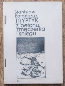 Stanisław Barańczak • Tryptyk z betonu, zmęczenia i śniegu