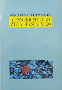 Antoni Kępiński • Z psychopatologii życia seksualnego