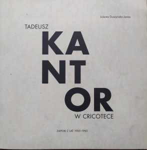 Jolanta Duszyńska-Janas • Tadeusz Kantor w Cricotece