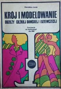 Stanisław Jurek • Krój i modelowanie odzieży ciężkiej damskiej i dziewczęcej