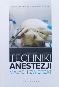 Amanda M. Shelby, Carolyn M. McKune • Techniki anestezji małych zwierząt