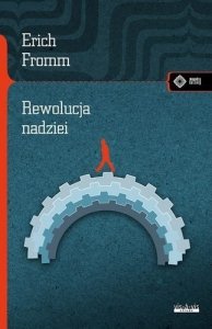 Erich Fromm • Rewolucja nadziei. W stronę uczłowieczonej technologii