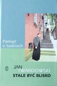 Jan Twardowski • Pamięć o ludziach. Stale być blisko x