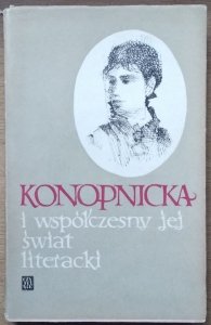 Justyna Leo • Konopnicka i współczesny jej świat literacki