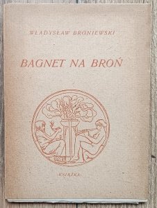 Władysław Broniewski • Bagnet na broń