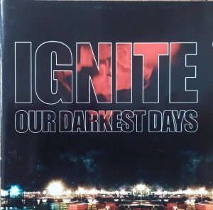Ignite • Our Darkest Days • CD