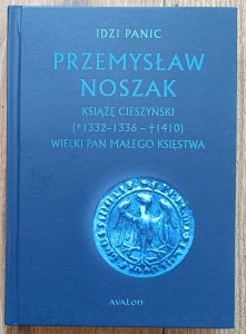 Przemysław Noszak. Książę cieszyński (1332-1336 - 1410). Wielki pan małego księstwa