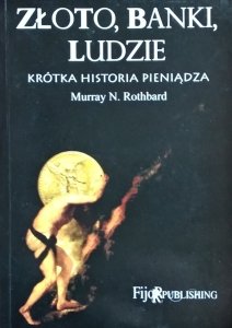 Murray Newton Rothbard • Złoto, banki, ludzie 