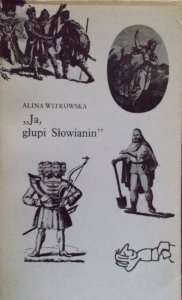 Alina Witkowska • Ja, głupi Słowianin 