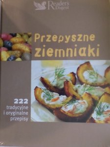 Przepyszne ziemniaki. 222 tradycyjne i oryginalne przepisy • Reader's Digest