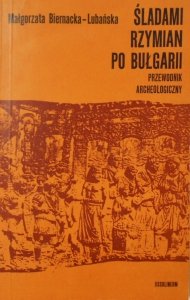 Małgorzata Biernacka Lubańska • Śladami Rzymian po Bułgarii