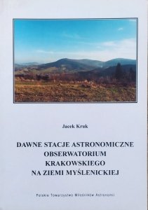 Jacek Kruk • Dawne Stacje Astronomiczne Obserwatorium Krakowskiego na Ziemi Myślenickiej