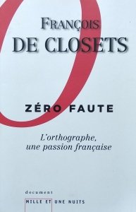 Francois de Closets • Zero faute. L'orthographe une passion francaise