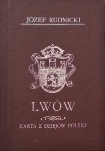 Józef Rudnicki • Lwów. Karta z dziejów Polski