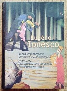 Eugene Ionesco • Kubuś, czyli uległość. Morderca nie do wynajęcia. Nosorożec. Król umiera, czyli ceremonie. Szaleństwo we dwoje