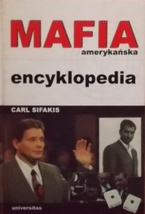 Carl Sifakis • Mafia amerykańska. Encyklopedia 