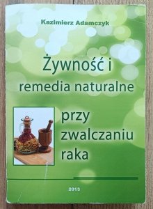 Kazimierz Adamczyk • Żywność i remedia naturalne przy zwalczaniu raka